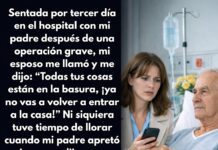 Mientras estaba con mi padre después de su operación, mi esposo sacó mis cosas… pero papá ya lo tenía todo previsto…