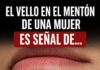 El vello en el mentón de una mujer es señal de…